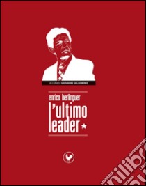 Berlinguer l'ultimo leader. E-book. Formato Mobipocket ebook di Giovanni Gelsomino