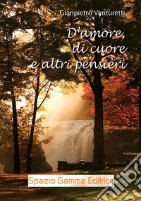 D'amore, di cuore e altri pensieri. E-book. Formato Mobipocket ebook