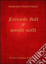 L&apos;errante Kelt &amp; sonetti scelti. E-book. Formato Mobipocket ebook