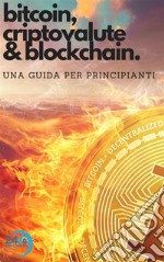 Bitcoin, criptovalute e blockchain: Una guida per principianti. E-book. Formato PDF ebook