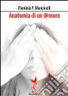 Anatomia di un @more. E-book. Formato Mobipocket ebook di Flaminia P. Mancinelli