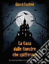 La casa dalle finestre che spifferano. La conquista tragicomica delle quattro mura. E-book. Formato EPUB ebook di Gianni Fantoni