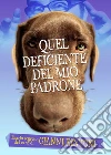 Quel deficiente del mio padrone. Diario segreto del cane di Gianni Fantoni. E-book. Formato EPUB ebook di Gianni Fantoni