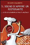 Il sogno di aprire un ristorante...e di non chiuderlo prima di svegliarsi. E-book. Formato PDF ebook