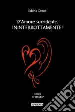 D&apos;Amore sorridente. Ininterrottamente!. E-book. Formato EPUB ebook