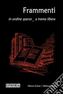 Frammentiin ordine sparso _ a trama libera. E-book. Formato EPUB ebook di Marco Greco