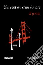 Sui sentieri d&apos;un AmoreIl ponte. E-book. Formato EPUB ebook