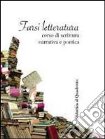 Farsi letteratura: Corso di scrittura narrativa e poetica. E-book. Formato EPUB