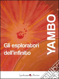 Gli esploratori dell'infinito. E-book. Formato Mobipocket ebook di Yambo