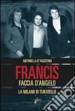 Francis Faccia d’angelo. La Milano di Turatello. E-book. Formato EPUB ebook