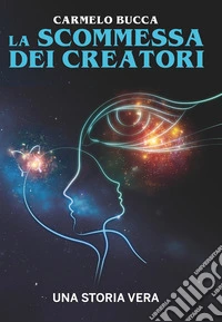 La Scommessa dei CreatoriUna storia vera. E-book. Formato EPUB ebook