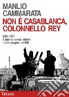 Non è Casablanca, colonnello Rey: Libia 2015. L'agente senza pistola tra i tagliagole dell'ISIS. E-book. Formato EPUB ebook di Manlio Cammarata