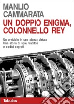 Un doppio enigma, colonnello Rey: Un omicidio in una stanza chiusa. Una storia di spie, traditori e codici segreti. E-book. Formato EPUB ebook