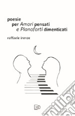 Poesie per Amori pensati e Pianoforti dimenticati. E-book. Formato EPUB ebook