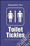 Toilet tickles. A series of jokes presented by Alessandro Paci. E-book. Formato EPUB ebook di Alessandro Paci