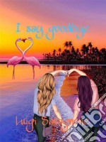 I say goodbye. E-book. Formato EPUB ebook