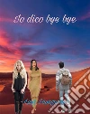 Io dico bye bye. E-book. Formato EPUB ebook di Luigi Savagnone
