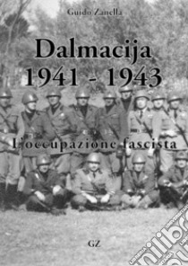 Dalmazia 1941-1943. E-book. Formato EPUB ebook di Guido Zanella