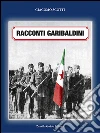 Racconti Garibaldini: Jugoslavia 1943-1945. E-book. Formato Mobipocket ebook di Giacomo Scotti