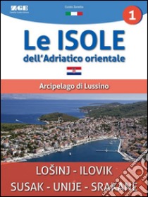 Le isole dell'Adriatico - Arcipelago di LussinoGuida turistica informativa. E-book. Formato EPUB ebook di Guido Zanella