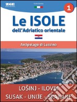 Le isole dell&apos;Adriatico - Arcipelago di LussinoGuida turistica informativa. E-book. Formato EPUB