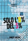 Solo l'8% del 5%...Saresti sereno?. E-book. Formato EPUB ebook di Roberto Cortelli