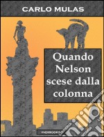 Quando Nelson scese dalla colonna. E-book. Formato Mobipocket