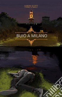 Buio a Milano. E-book. Formato EPUB ebook di Aaron Scott