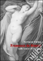 Francesca da Rimini, sulle tracce di un mito. E-book. Formato PDF