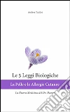 Le 5 Leggi Biologiche: La Pelle e le Allergie Cutanee: La Nuova Medicina del Dr. Hamer. E-book. Formato EPUB ebook di Andrea Taddei
