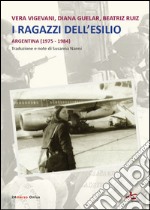 I ragazzi dell'esilio (Argentina 1975-1984). E-book. Formato Mobipocket