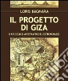 Il progetto di Giza: La Sfinge e le piramidi, un disegno planetario. E-book. Formato EPUB ebook di Loris Bagnara