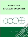 Esoteric buddhism. E-book. Formato Mobipocket ebook di Alfred Percy Sinnett