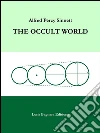 The occult world. E-book. Formato EPUB ebook di Alfred Percy Sinnett