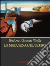 La macchina del tempo. E-book. Formato Mobipocket ebook di Herbert George Wells
