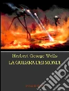 La guerra dei mondi. E-book. Formato Mobipocket ebook di Herbert George Wells