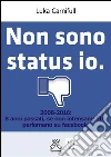 Non sono status io. 2008-2012: 4 anni passati, se non intensamente, almeno su Facebook. E-book. Formato Mobipocket ebook di Luka Carnifull