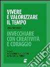 Vivere e valorizzare il tempo. Invecchiare con creatività e coraggio. E-book. Formato EPUB ebook