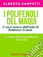 I Polifenoli del MaquiIl vero tesoro dell’isola di Robinson Crusoe. Scopri il frutto più antiossidante al mondo.. E-book. Formato EPUB ebook