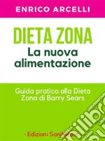 Dieta Zona. La nuova alimentazione. Guida pratica alla dieta Zona di Barry Sears. E-book. Formato EPUB