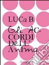 Gli accordi dell'anima. E-book. Formato EPUB ebook di Luca B.
