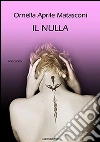 Il nulla (i miei racconti). E-book. Formato Mobipocket ebook di Aprile Matasconi Ornella