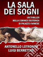 La Sala dei sogni: Un thriller nella cornice esoterica di Palazzo Farnese. E-book. Formato EPUB ebook