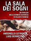La Sala dei sogni: Un thriller nella cornice esoterica di Palazzo Farnese. E-book. Formato EPUB ebook di Antonello Lotronto
