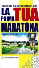 Consigli & suggerimenti per la tua prima maratona. Prepararsi con buon senso a correre bene e sereni i 42,195 Km. E-book. Formato PDF ebook