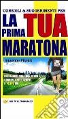 Consigli & suggerimenti per la tua prima maratona. Prepararsi con buon senso a correre bene e sereni i 42,195 Km. E-book. Formato PDF ebook