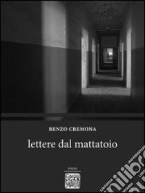 Lettere dal mattatoio. E-book. Formato EPUB ebook di Renzo Cremona