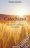 Catechizzo. Racconti per la riflessione e la catechesi. E-book. Formato EPUB ebook di Nardo Masetti