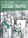 Lega Nord. Gli imprenditori della paura. E-book. Formato EPUB ebook di Marco Milani
