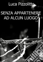 Senza appartenere ad alcun luogo 1.0. E-book. Formato EPUB